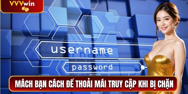 Cách Đăng Ký VVVwin Chi Tiết Và Nhanh Chóng Nhất 2025 3 Mách riêng bạn cách để thoải mái truy cập khi bị chặn